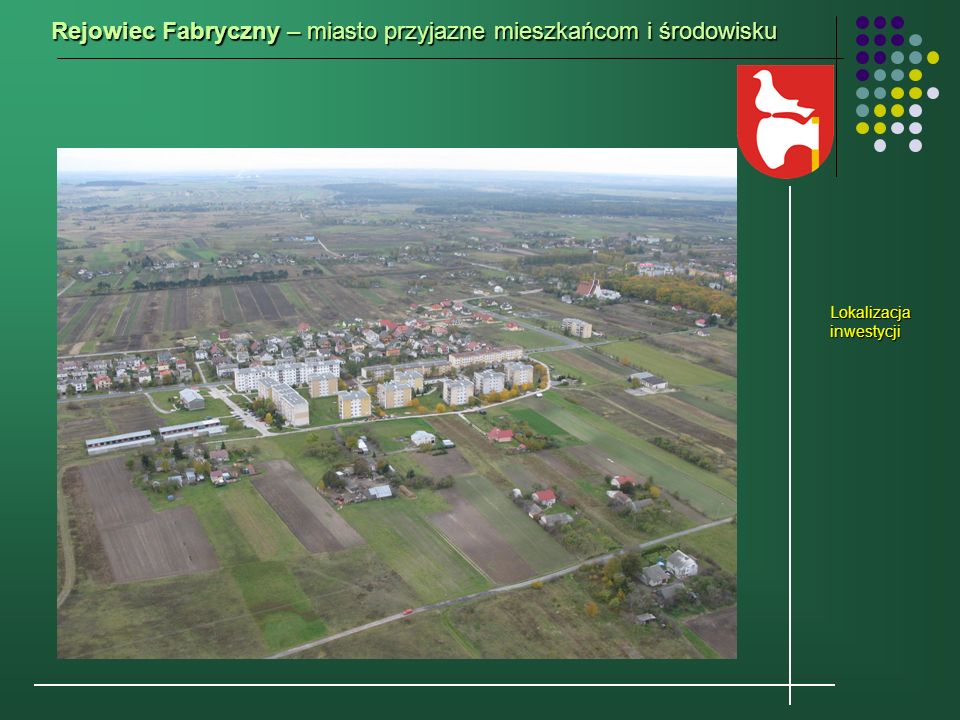 Rejowiec Fabryczny – miasto przyjazne mieszkańcom i środowisku Lokalizacja inwestycji