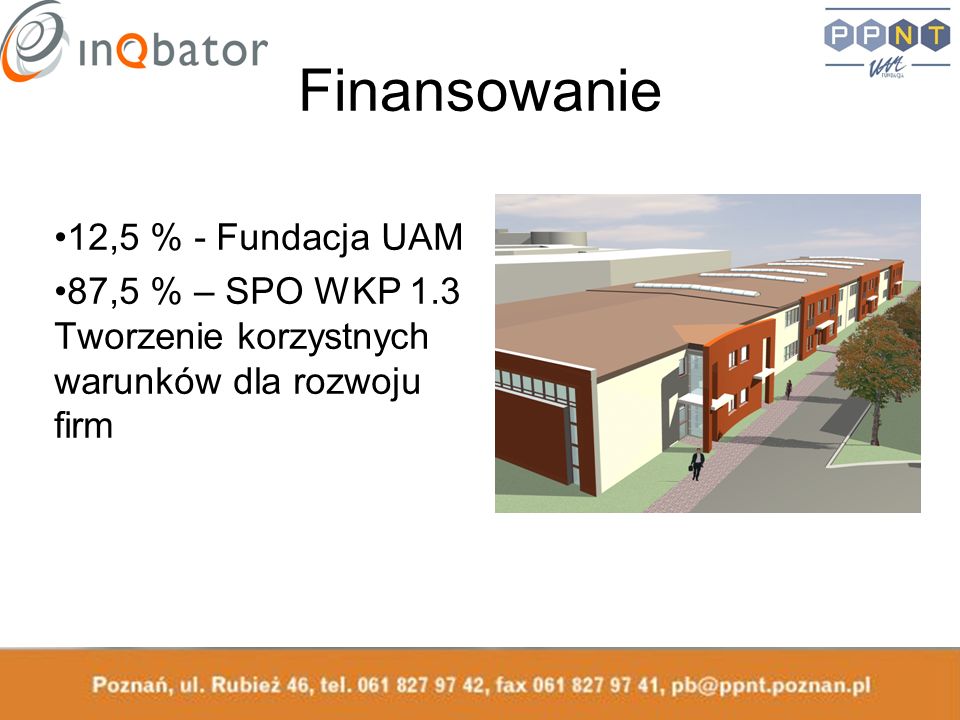 Finansowanie 12,5 % - Fundacja UAM 87,5 % – SPO WKP 1.3 Tworzenie korzystnych warunków dla rozwoju firm