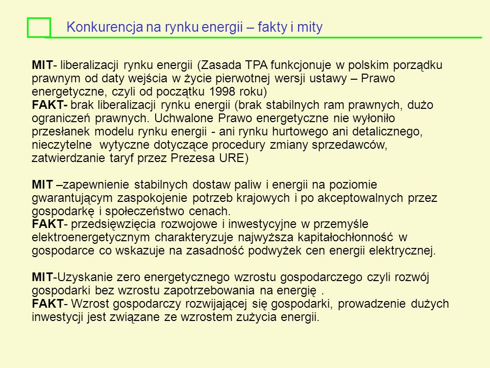 MIT- liberalizacji rynku energii (Zasada TPA funkcjonuje w polskim porządku prawnym od daty wejścia w życie pierwotnej wersji ustawy – Prawo energetyczne, czyli od początku 1998 roku) FAKT- brak liberalizacji rynku energii (brak stabilnych ram prawnych, dużo ograniczeń prawnych.