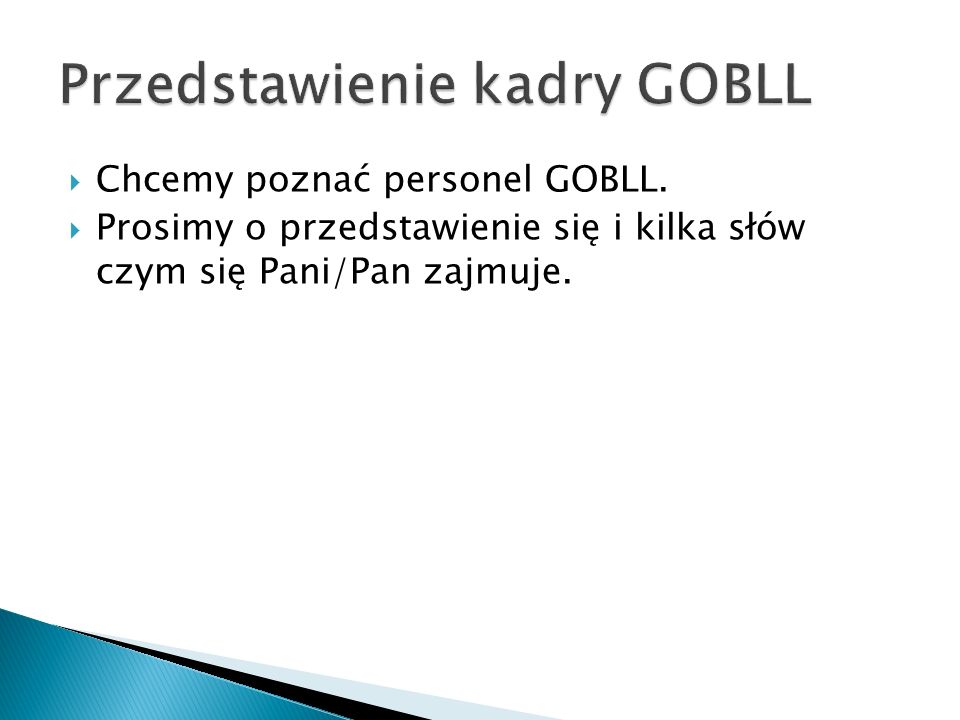 Chcemy poznać personel GOBLL. Prosimy o przedstawienie się i kilka słów czym się Pani/Pan zajmuje.