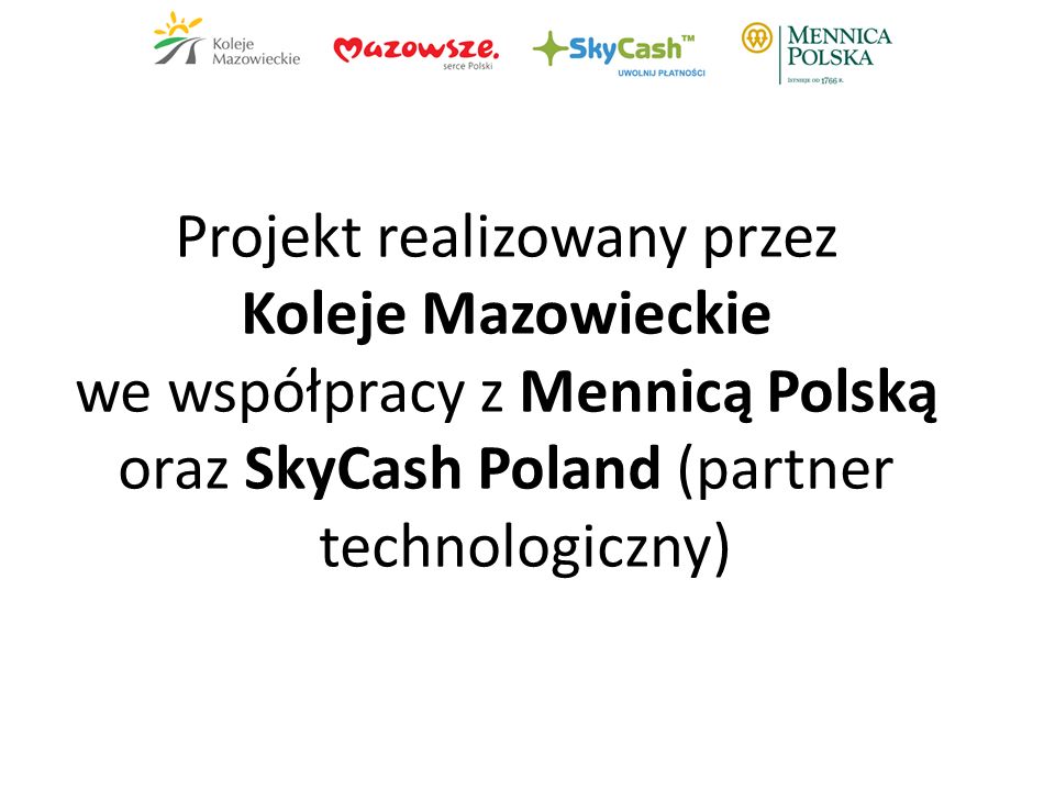 Projekt realizowany przez Koleje Mazowieckie we współpracy z Mennicą Polską oraz SkyCash Poland (partner technologiczny)