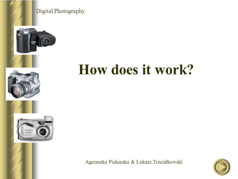 Agnieszka Piekarska & Łukasz Trzciałkowski Digital Photography How does it work