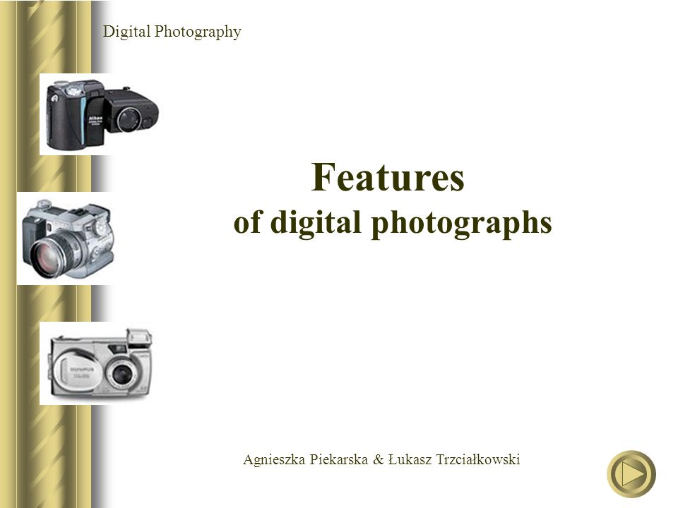 Agnieszka Piekarska & Łukasz Trzciałkowski Digital Photography Features of digital photographs