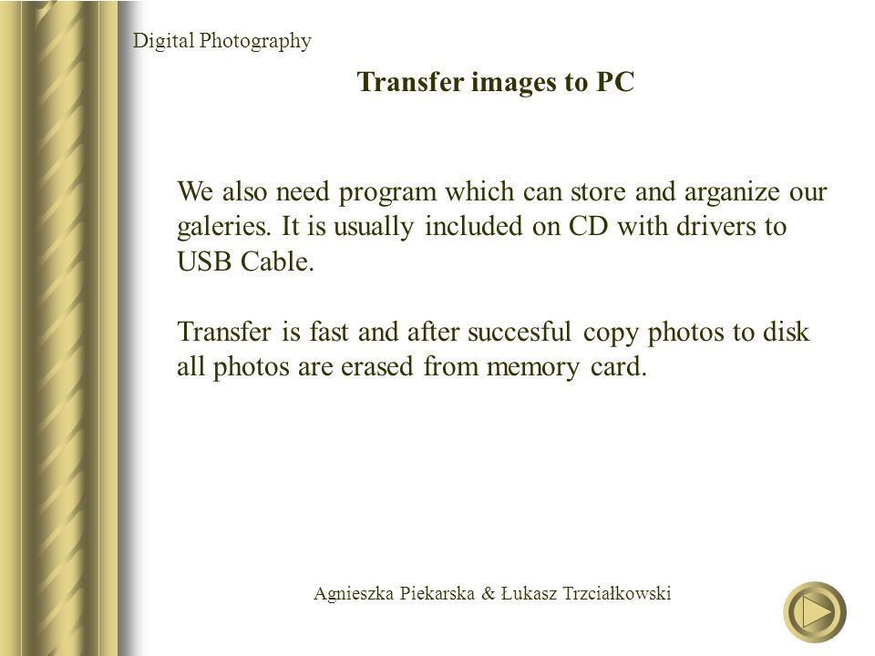 Agnieszka Piekarska & Łukasz Trzciałkowski Digital Photography Transfer images to PC We also need program which can store and arganize our galeries.