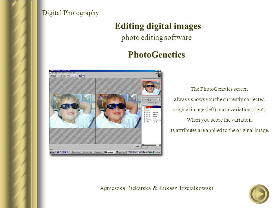 Agnieszka Piekarska & Łukasz Trzciałkowski Digital Photography Editing digital images photo editing software PhotoGenetics The PhotoGenetics screen always shows you the currently corrected original image (left) and a variation (right).