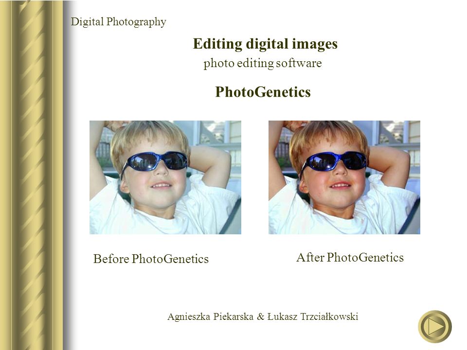 Agnieszka Piekarska & Łukasz Trzciałkowski Digital Photography Editing digital images photo editing software Before PhotoGenetics After PhotoGenetics PhotoGenetics