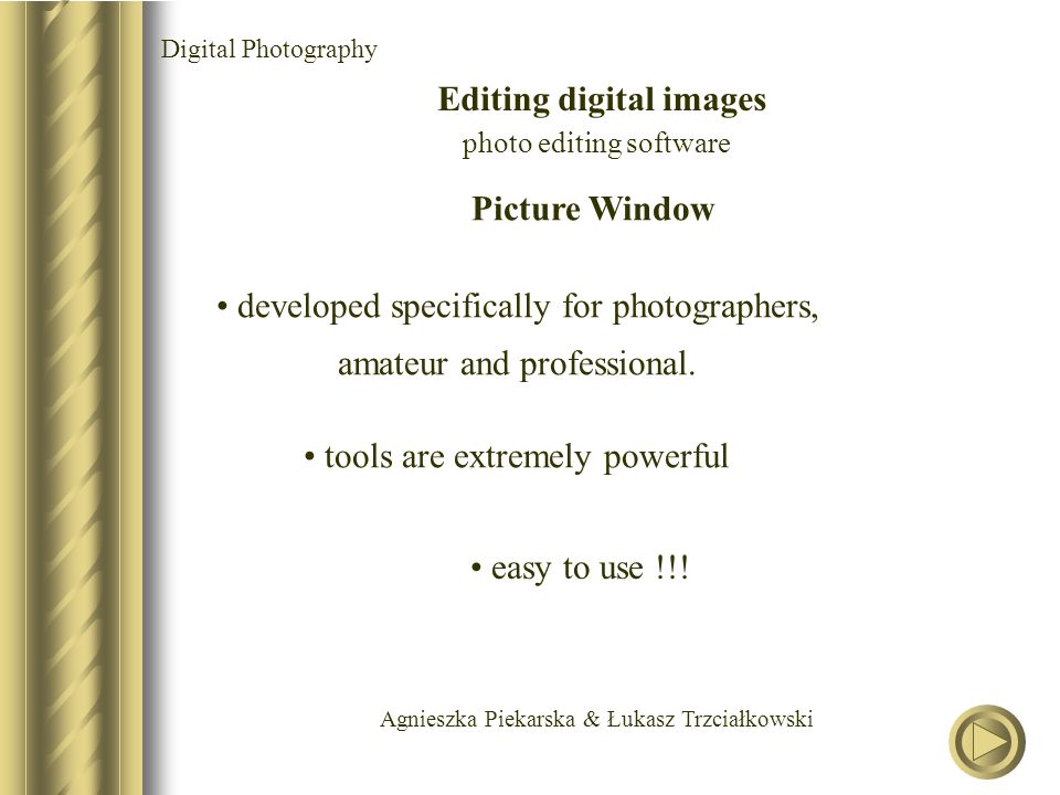 Agnieszka Piekarska & Łukasz Trzciałkowski Digital Photography Editing digital images photo editing software Picture Window developed specifically for photographers, amateur and professional.