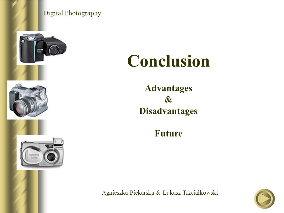Agnieszka Piekarska & Łukasz Trzciałkowski Digital Photography Conclusion Advantages & Disadvantages Future