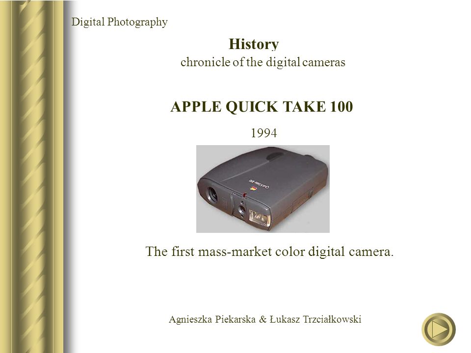 Agnieszka Piekarska & Łukasz Trzciałkowski APPLE QUICK TAKE The first mass-market color digital camera.