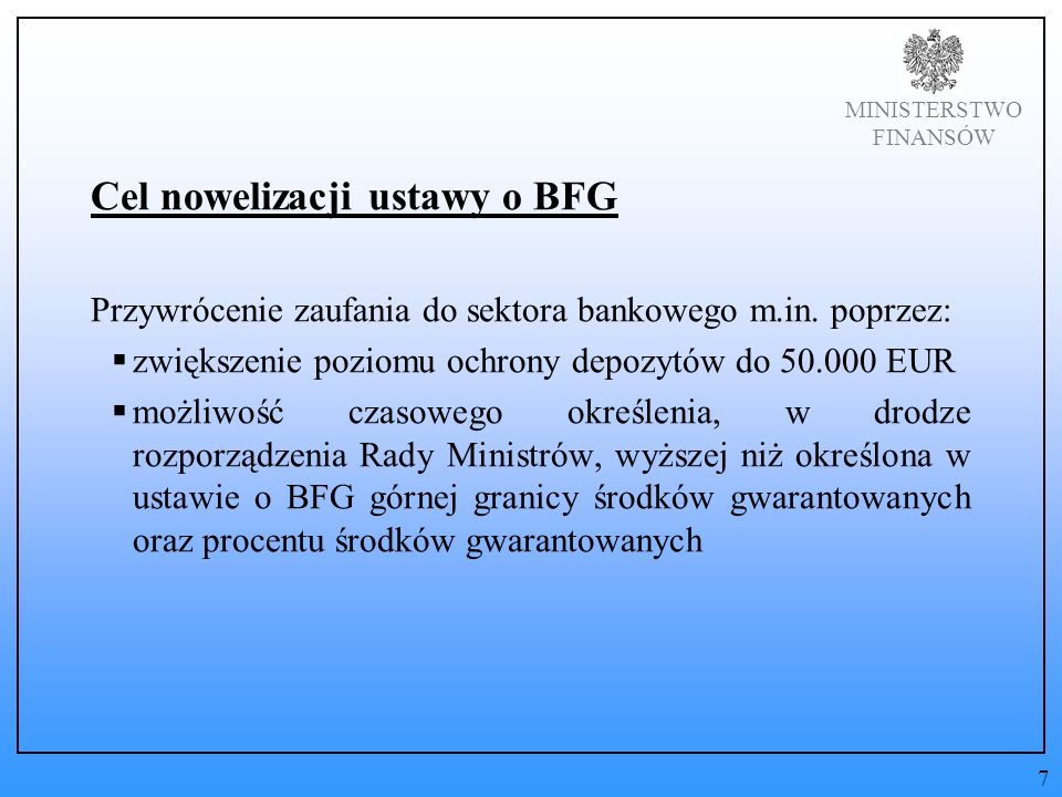 MINISTERSTWO FINANSÓW Cel nowelizacji ustawy o BFG Przywrócenie zaufania do sektora bankowego m.in.