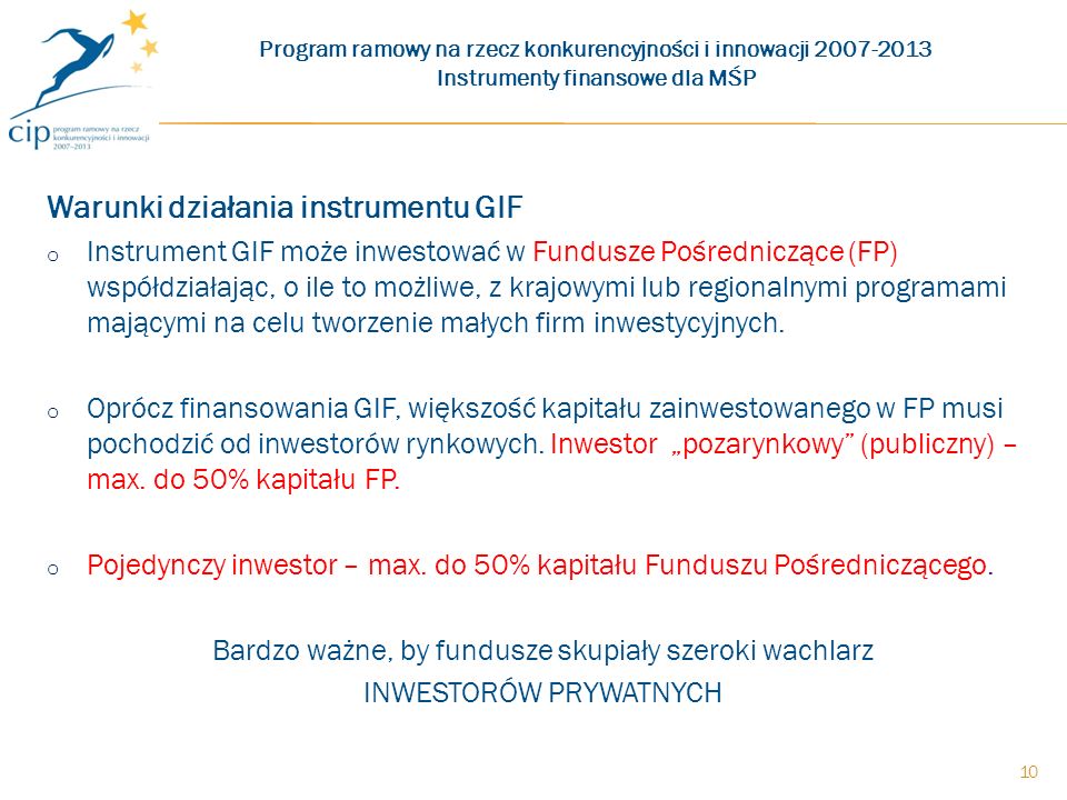 Warunki działania instrumentu GIF o Instrument GIF może inwestować w Fundusze Pośredniczące (FP) współdziałając, o ile to możliwe, z krajowymi lub regionalnymi programami mającymi na celu tworzenie małych firm inwestycyjnych.