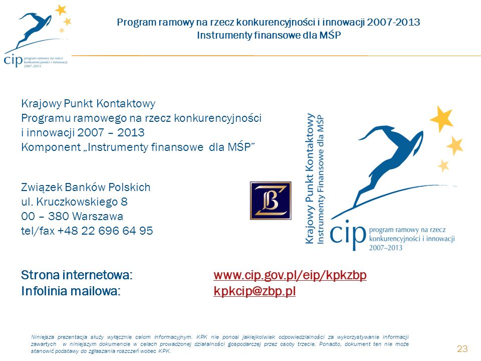 Krajowy Punkt Kontaktowy Programu ramowego na rzecz konkurencyjności i innowacji 2007 – 2013 Komponent Instrumenty finansowe dla MŚP Związek Banków Polskich ul.