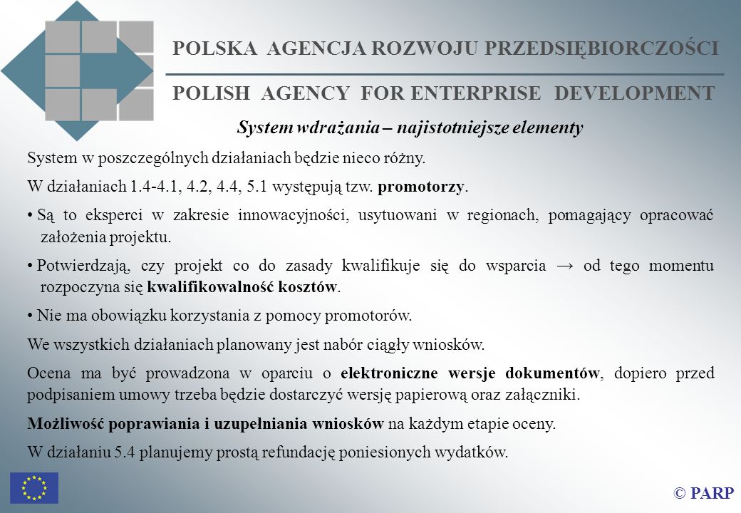 POLSKA AGENCJA ROZWOJU PRZEDSIĘBIORCZOŚCI POLISH AGENCY FOR ENTERPRISE DEVELOPMENT © PARP System w poszczególnych działaniach będzie nieco różny.