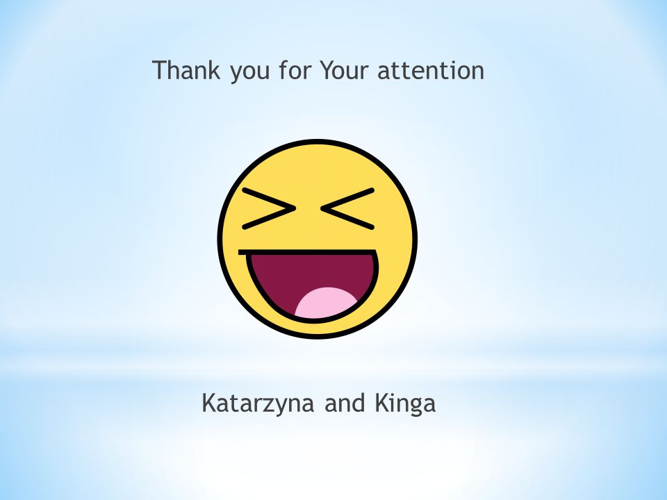Thank you for Your attention Katarzyna and Kinga