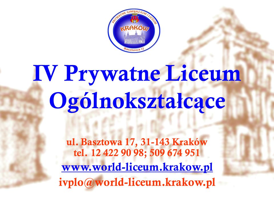 IV Prywatne Liceum Ogólnokszta ł c ą ce ul. Basztowa 17, Kraków tel.