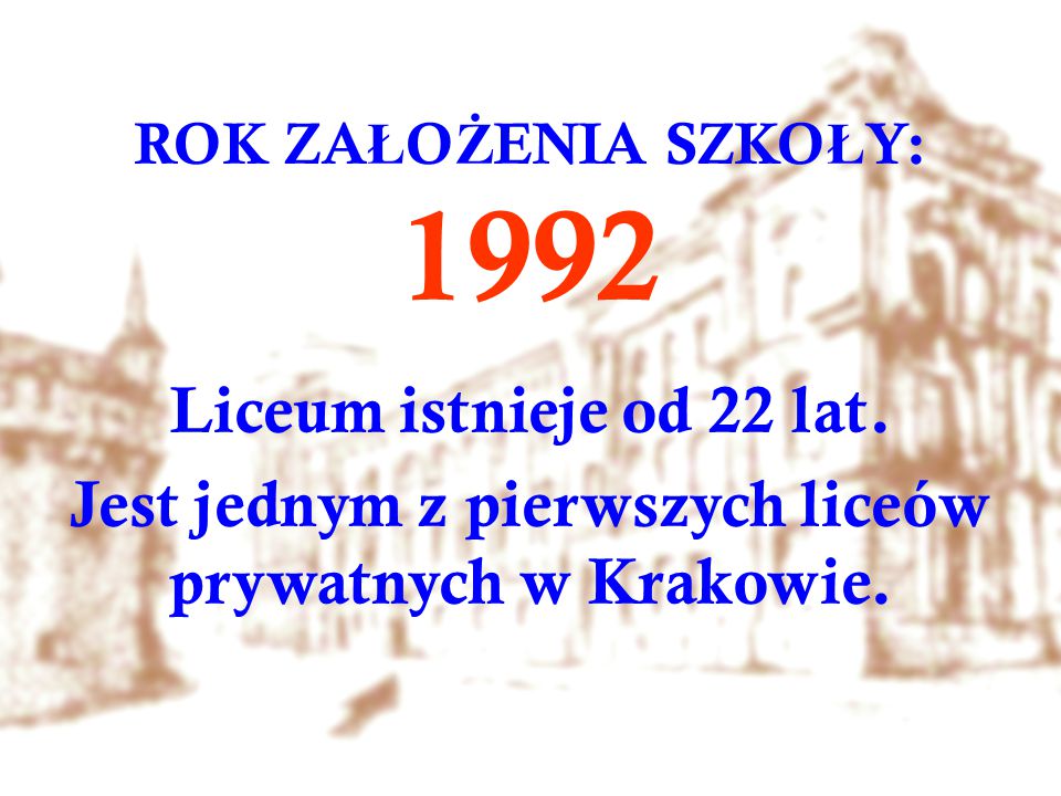 ROK ZA Ł O Ż ENIA SZKO Ł Y: 1992 Liceum istnieje od 22 lat.