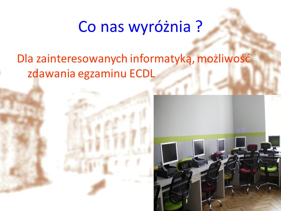 Co nas wyróżnia Dla zainteresowanych informatyką, możliwość zdawania egzaminu ECDL