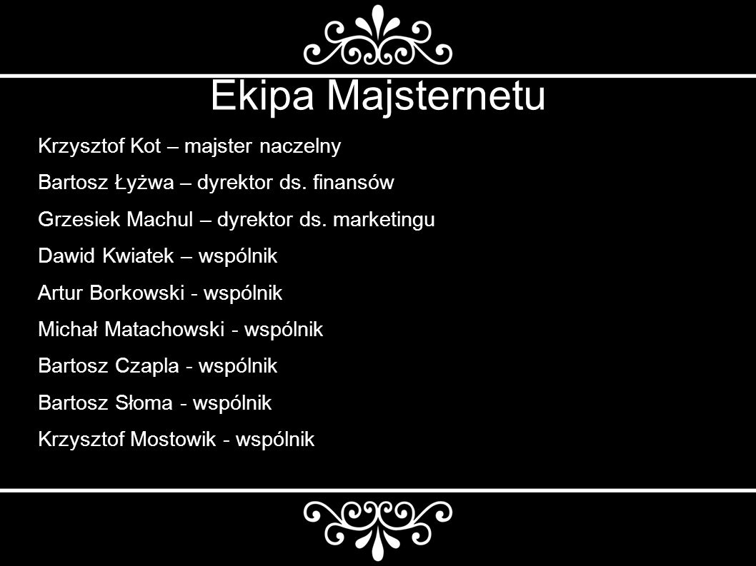 Ekipa Majsternetu Krzysztof Kot – majster naczelny Bartosz Łyżwa – dyrektor ds.
