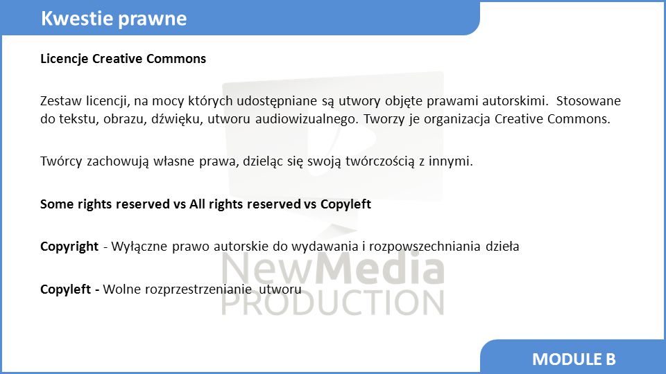 MODULE B Licencje Creative Commons Zestaw licencji, na mocy których udostępniane są utwory objęte prawami autorskimi.