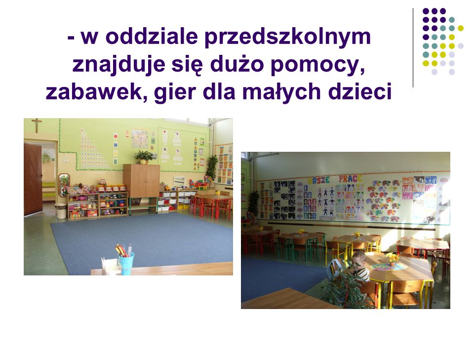 - w oddziale przedszkolnym znajduje się dużo pomocy, zabawek, gier dla małych dzieci
