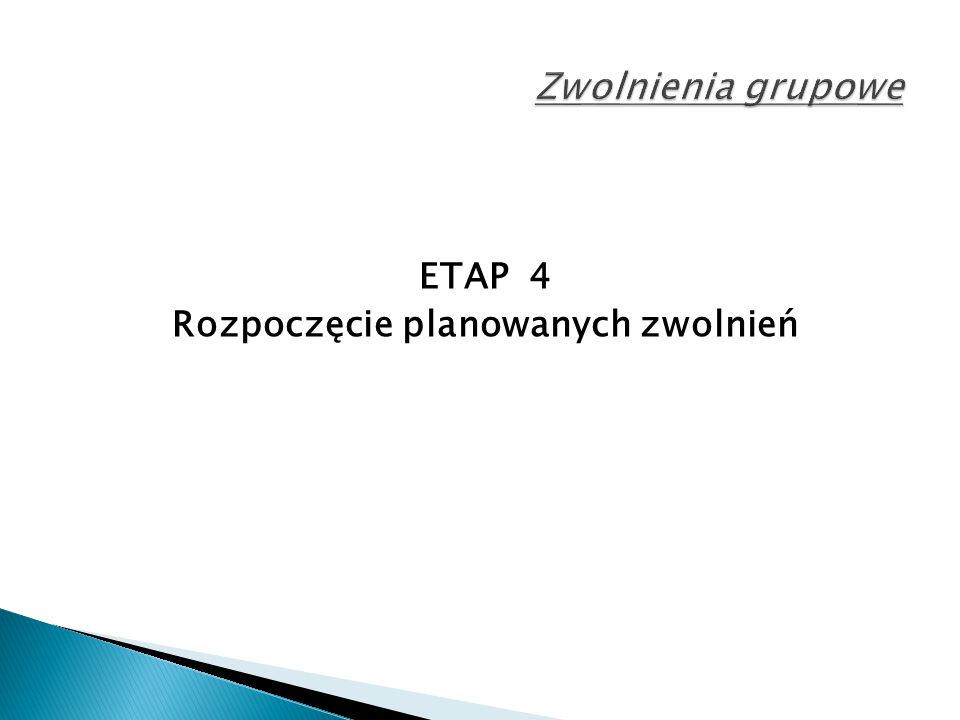 ETAP 4 Rozpoczęcie planowanych zwolnień