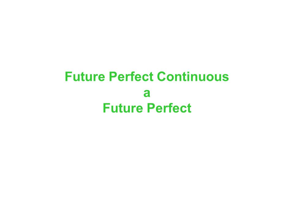 Future Perfect Continuous a Future Perfect
