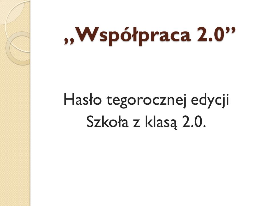 Współpraca 2.0 Hasło tegorocznej edycji Szkoła z klasą 2.0.