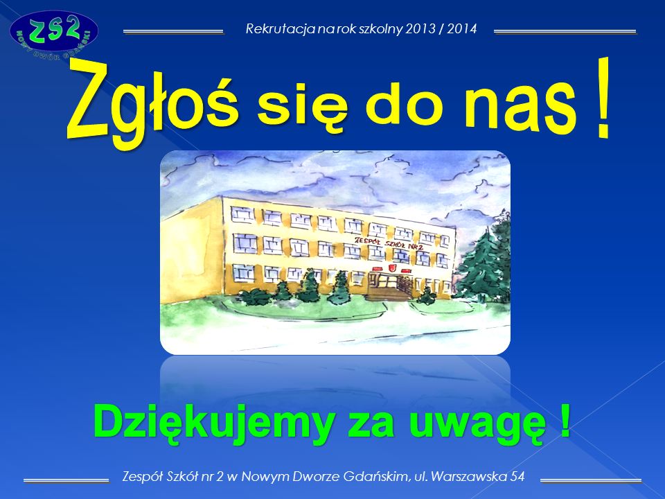 Zespół Szkół nr 2 w Nowym Dworze Gdańskim, ul. Warszawska 54 Rekrutacja na rok szkolny 2013 / 2014