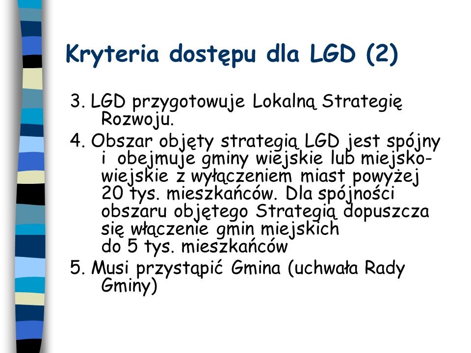 Kryteria dostępu dla LGD (2) 3. LGD przygotowuje Lokalną Strategię Rozwoju.