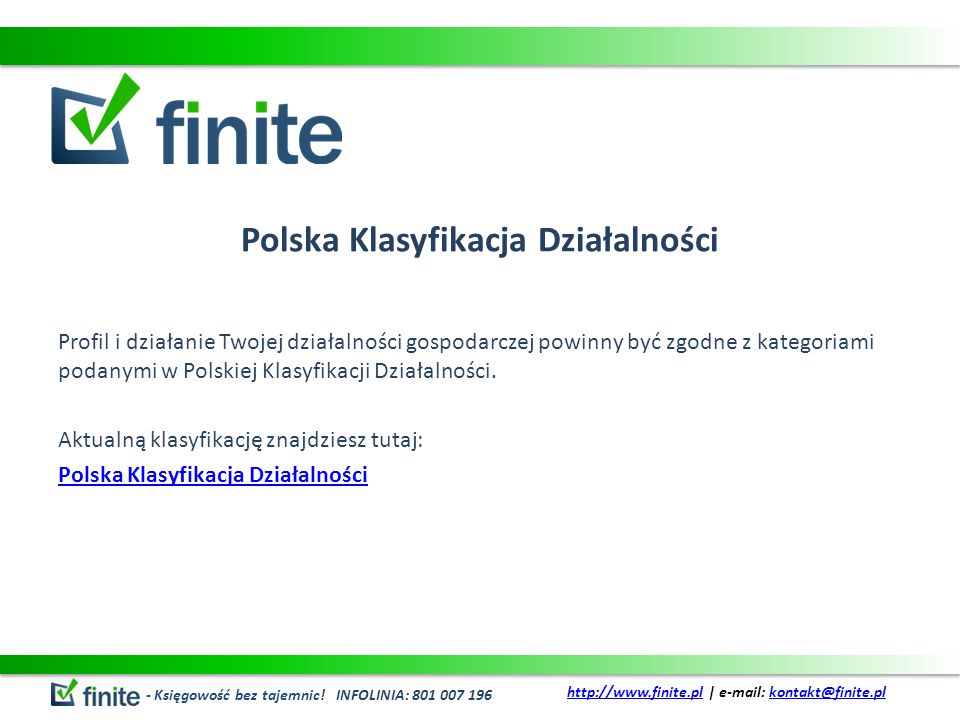Polska Klasyfikacja Działalności Profil i działanie Twojej działalności gospodarczej powinny być zgodne z kategoriami podanymi w Polskiej Klasyfikacji Działalności.