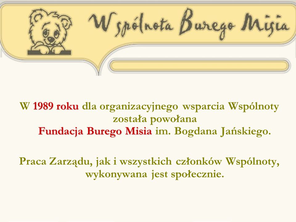 1989 roku Fundacja Burego Misia W 1989 roku dla organizacyjnego wsparcia Wspólnoty została powołana Fundacja Burego Misia im.