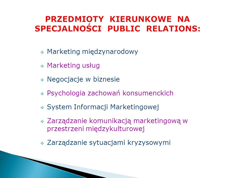 Marketing międzynarodowy Marketing usług Negocjacje w biznesie Psychologia zachowań konsumenckich System Informacji Marketingowej Zarządzanie komunikacją marketingową w przestrzeni międzykulturowej Zarządzanie sytuacjami kryzysowymi