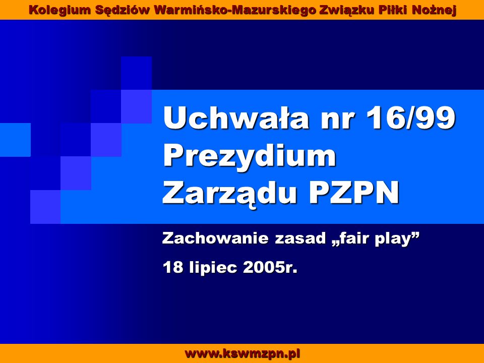 Uchwała nr 16/99 Prezydium Zarządu PZPN Zachowanie zasad fair play 18 lipiec 2005r.