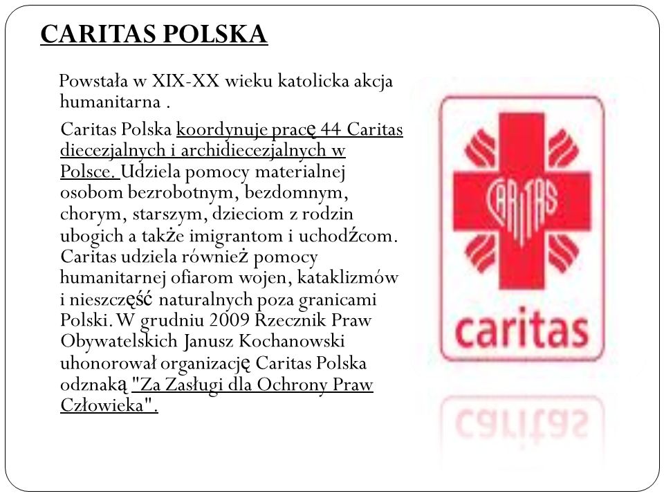 CARITAS POLSKA Powstała w XIX-XX wieku katolicka akcja humanitarna.