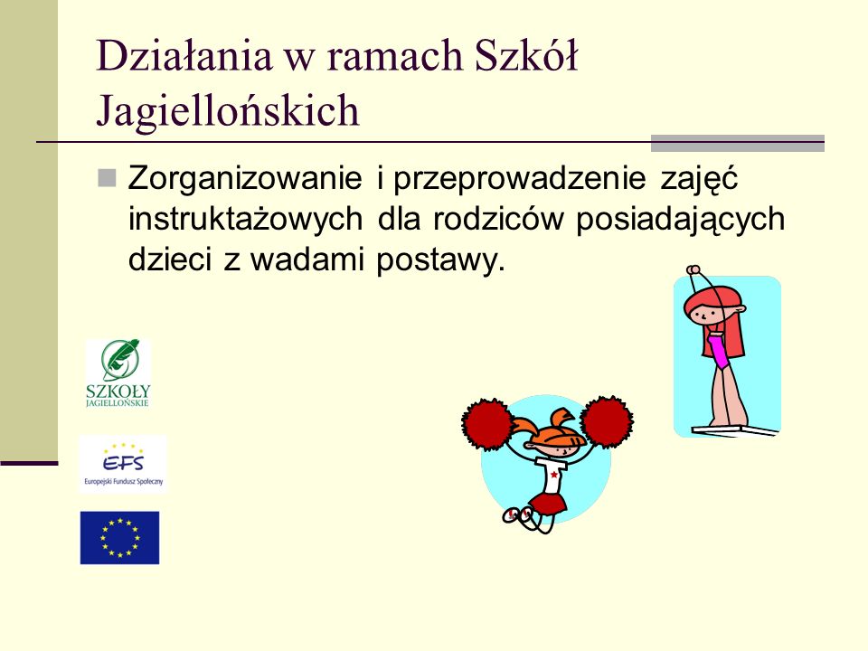 Działania w ramach Szkół Jagiellońskich Zorganizowanie i przeprowadzenie zajęć instruktażowych dla rodziców posiadających dzieci z wadami postawy.