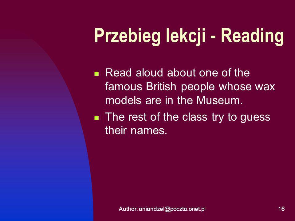 Author: Przebieg lekcji - Reading Read aloud about one of the famous British people whose wax models are in the Museum.