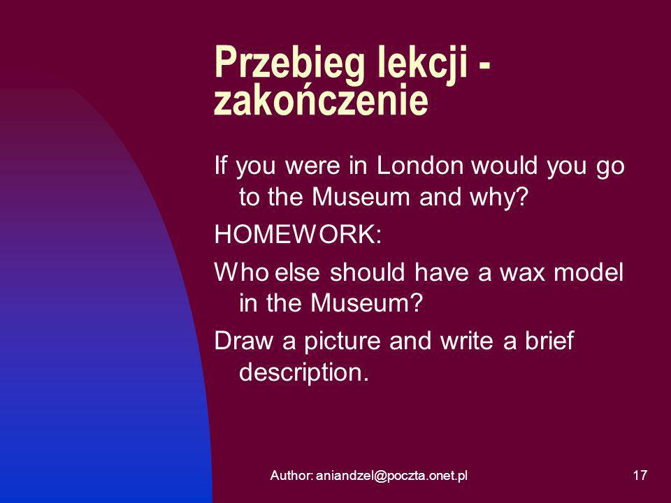 Author: Przebieg lekcji - zakończenie If you were in London would you go to the Museum and why.