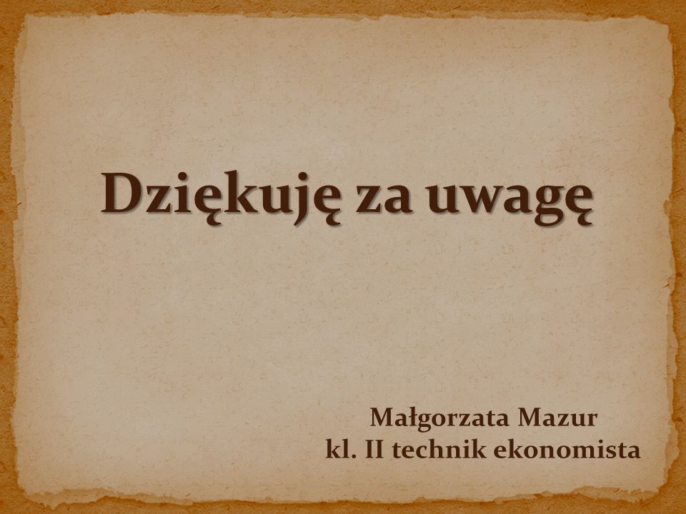 Dziękuję za uwagę Małgorzata Mazur kl. II technik ekonomista