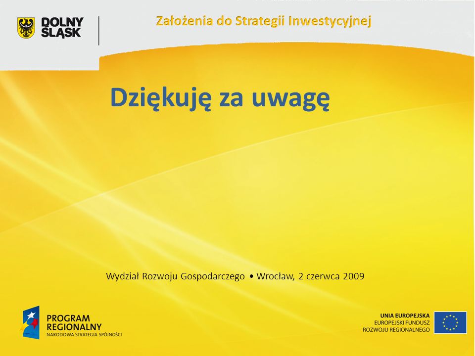 Dziękuję za uwagę Wydział Rozwoju Gospodarczego Wrocław, 2 czerwca 2009