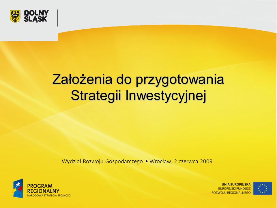 Założenia do przygotowania Strategii Inwestycyjnej Wydział Rozwoju Gospodarczego Wrocław, 2 czerwca 2009