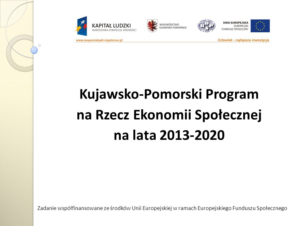 Kujawsko-Pomorski Program na Rzecz Ekonomii Społecznej na lata Zadanie współfinansowane ze środków Unii Europejskiej w ramach Europejskiego Funduszu Społecznego