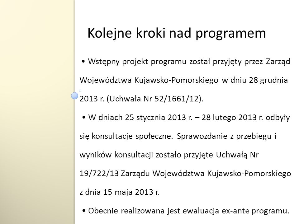 Wstępny projekt programu został przyjęty przez Zarząd Województwa Kujawsko-Pomorskiego w dniu 28 grudnia 2013 r.