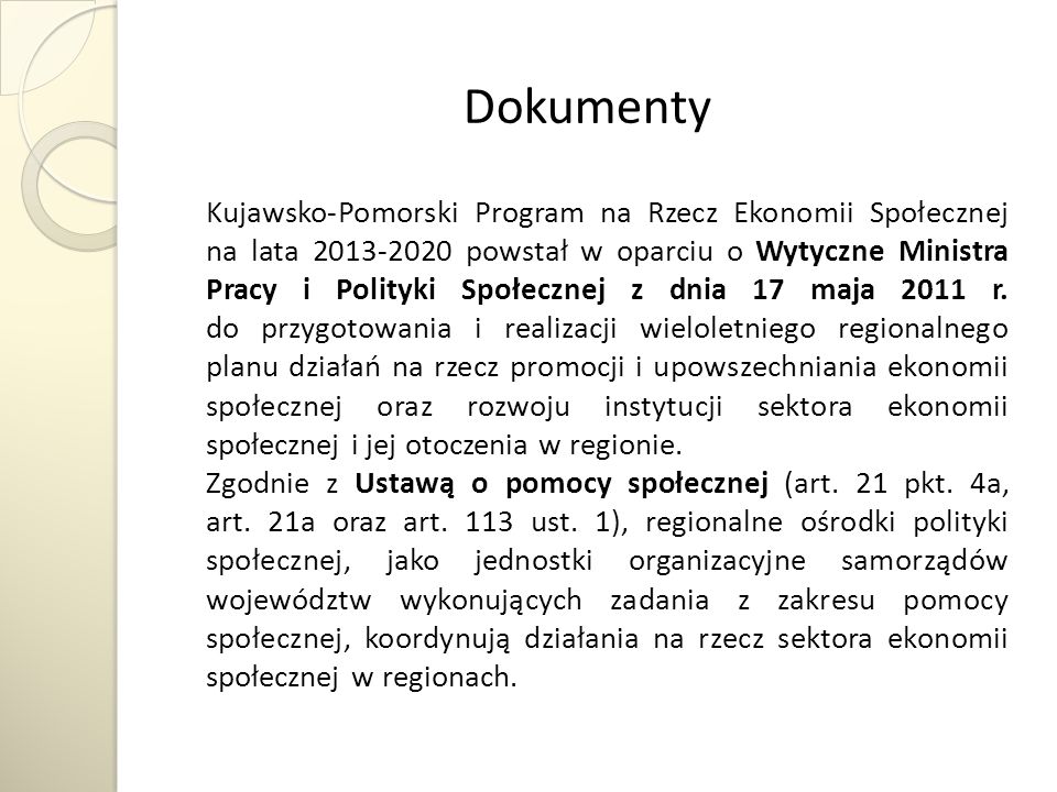 Dokumenty Kujawsko-Pomorski Program na Rzecz Ekonomii Społecznej na lata powstał w oparciu o Wytyczne Ministra Pracy i Polityki Społecznej z dnia 17 maja 2011 r.