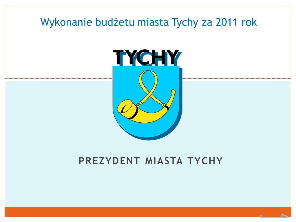 PREZYDENT MIASTA TYCHY Wykonanie budżetu miasta Tychy za 2011 rok
