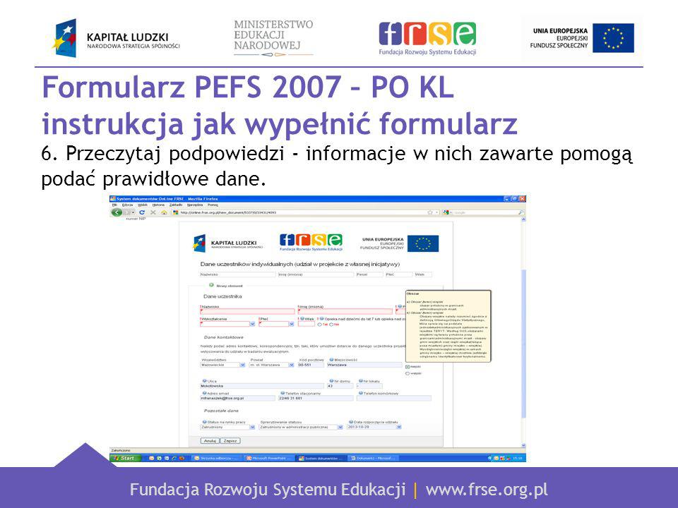 Fundacja Rozwoju Systemu Edukacji |   Formularz PEFS 2007 – PO KL instrukcja jak wypełnić formularz 6.