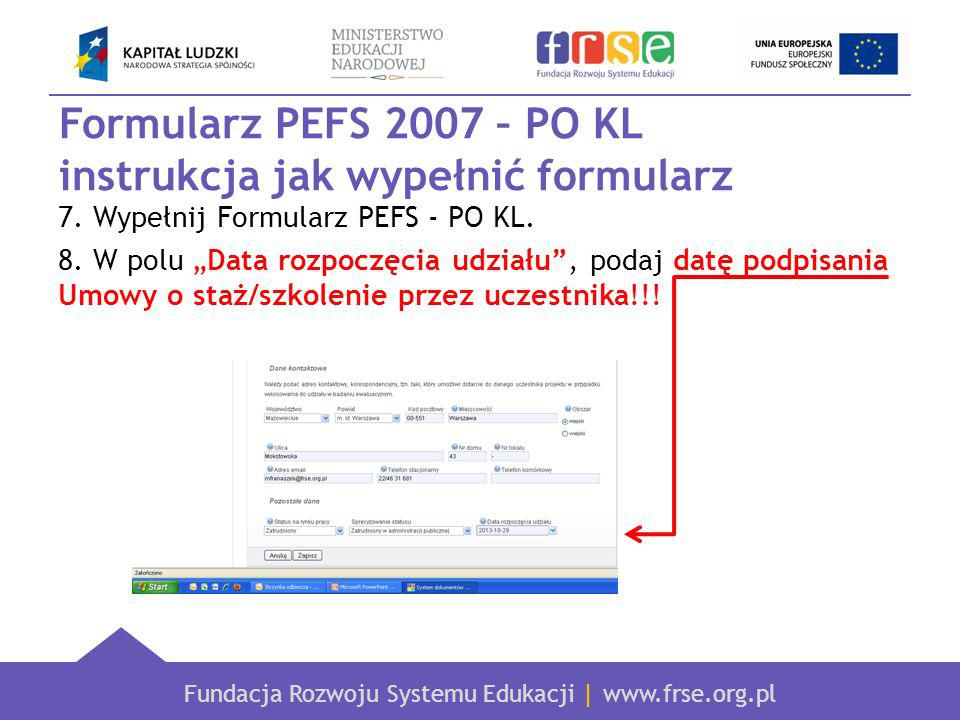 Fundacja Rozwoju Systemu Edukacji |   Formularz PEFS 2007 – PO KL instrukcja jak wypełnić formularz 7.
