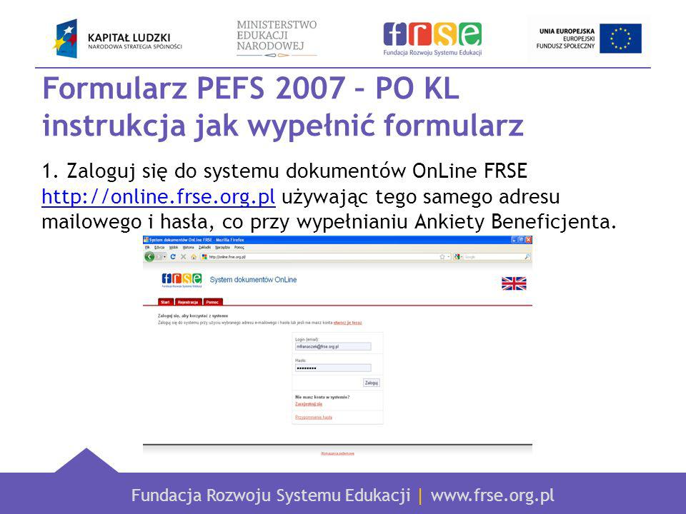 Fundacja Rozwoju Systemu Edukacji |   Formularz PEFS 2007 – PO KL instrukcja jak wypełnić formularz 1.