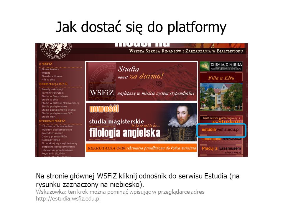 Jak dostać się do platformy Na stronie głównej WSFiZ kliknij odnośnik do serwisu Estudia (na rysunku zaznaczony na niebiesko).