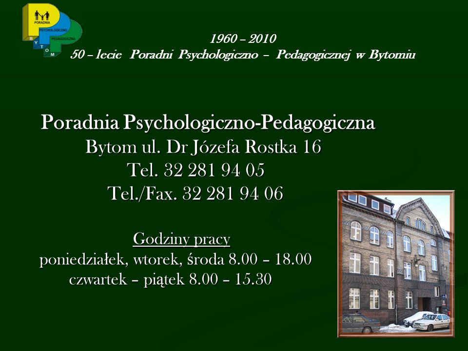 1960 – – lecie Poradni Psychologiczno – Pedagogicznej w Bytomiu Poradnia Psychologiczno-Pedagogiczna Poradnia Psychologiczno-Pedagogiczna Bytom ul.