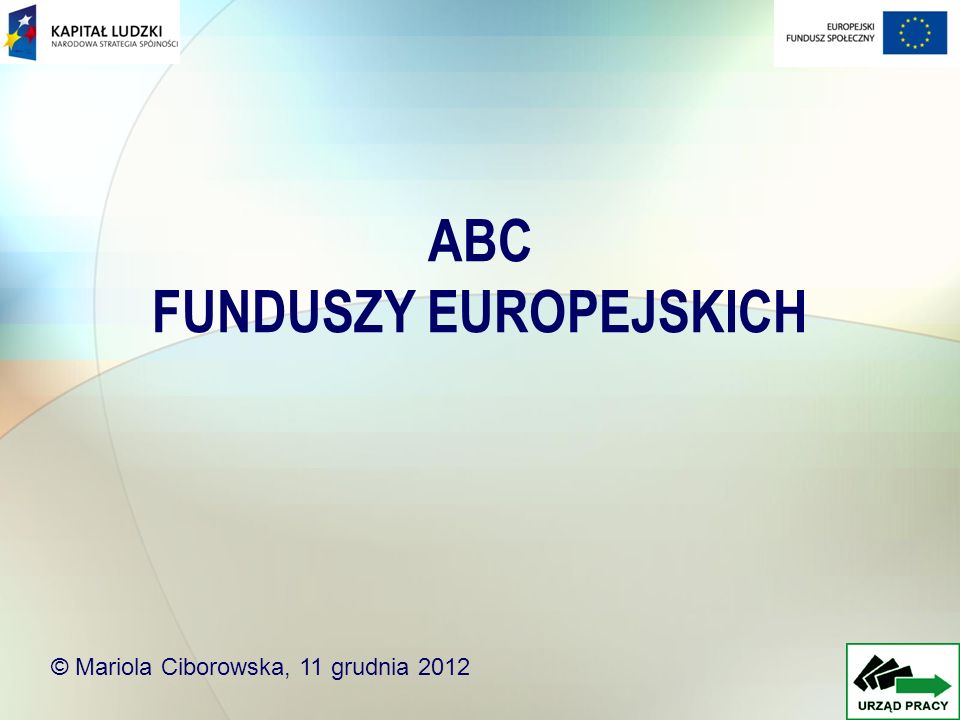 ABC FUNDUSZY EUROPEJSKICH © Mariola Ciborowska, 11 grudnia 2012